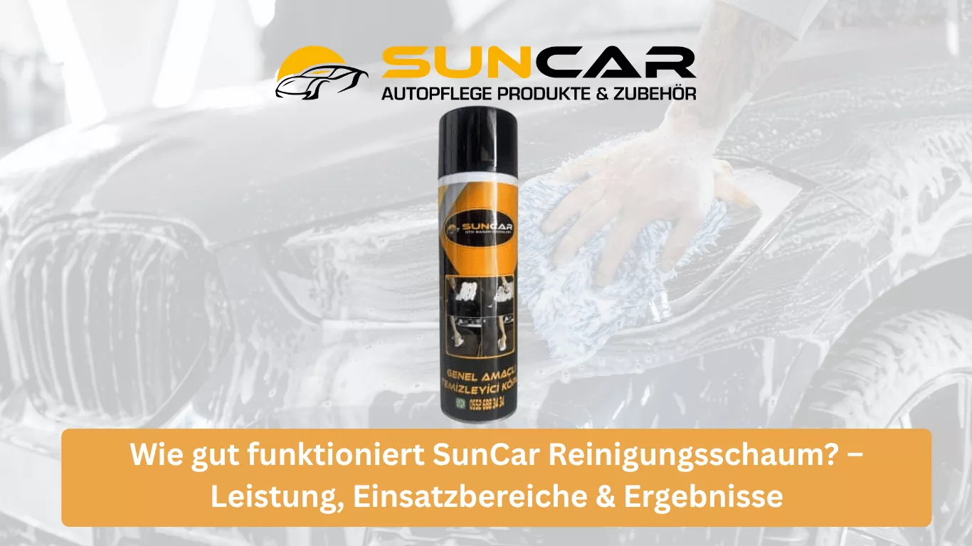 Wie gut funktioniert SunCar Reinigungsschaum? – Leistung, Einsatzbereiche & Ergebnisse