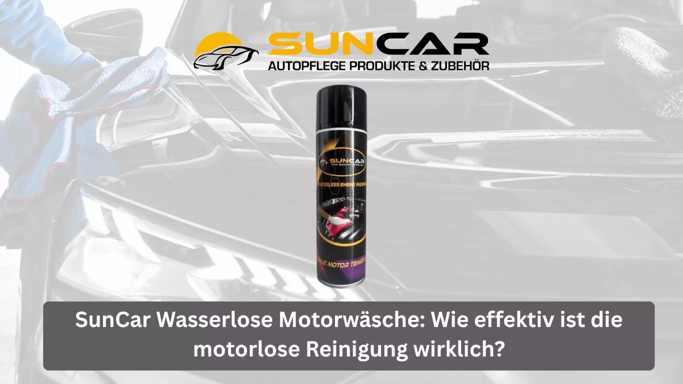 SunCar Wasserlose Motorwäsche: Wie effektiv ist die motorlose Reinigung wirklich?