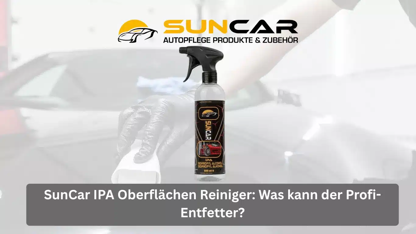 SunCar IPA Oberflächen Reiniger: Was kann der Profi-Entfetter?