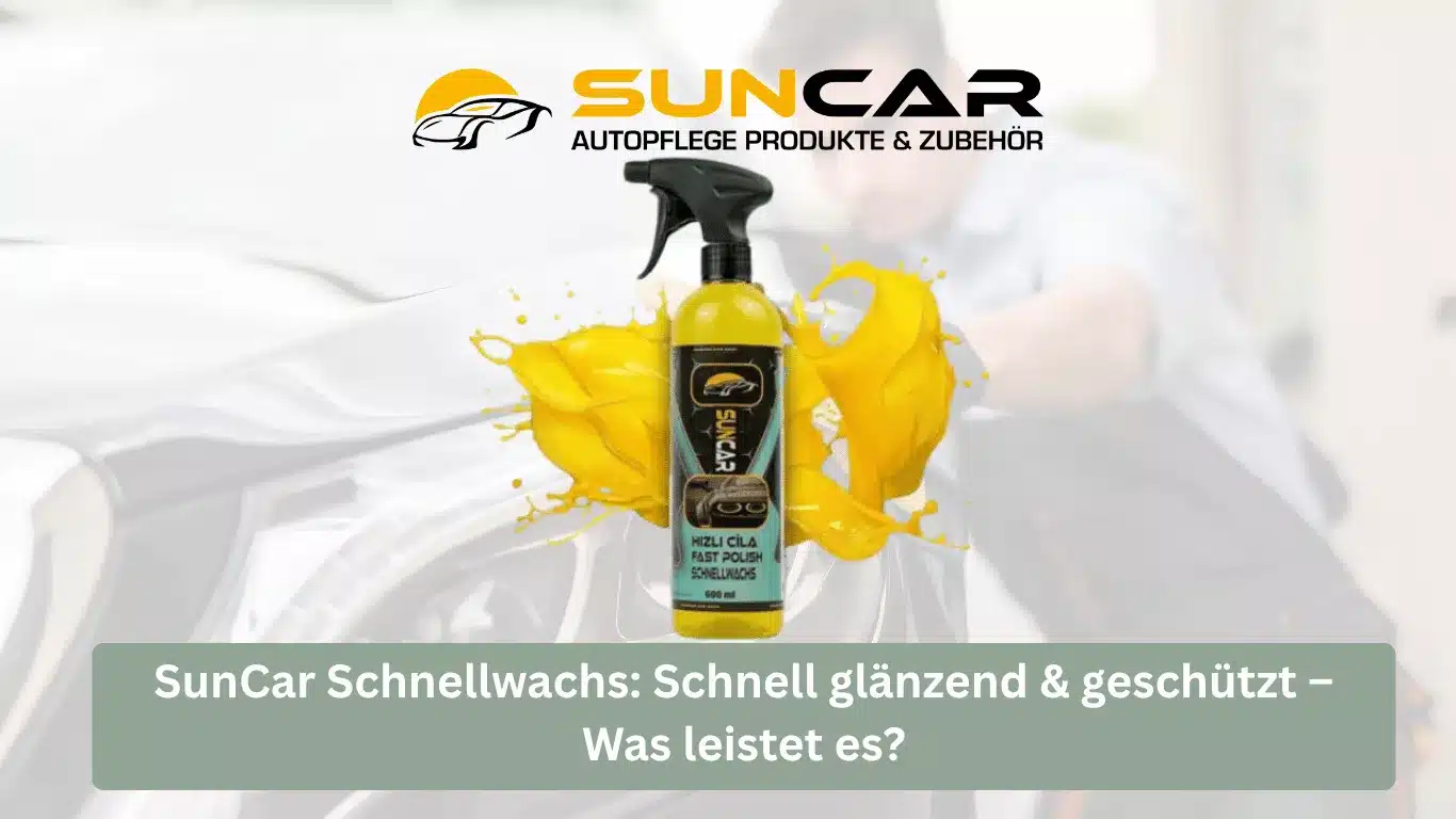 SunCar Schnellwachs: Schnell glänzend & geschützt – Was leistet es?
