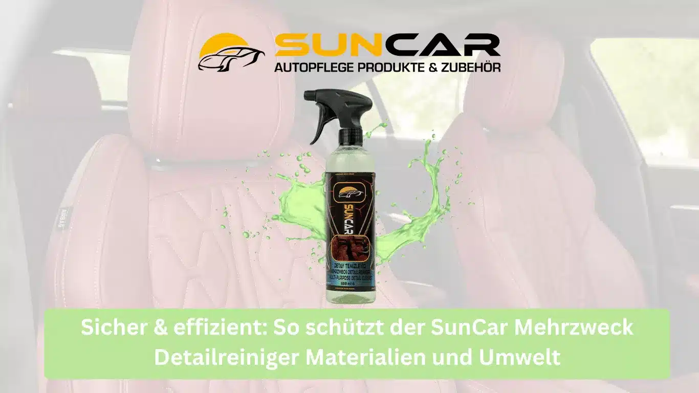 Sicher & effizient: So schützt der SunCar Mehrzweck Detailreiniger Materialien und Umwelt