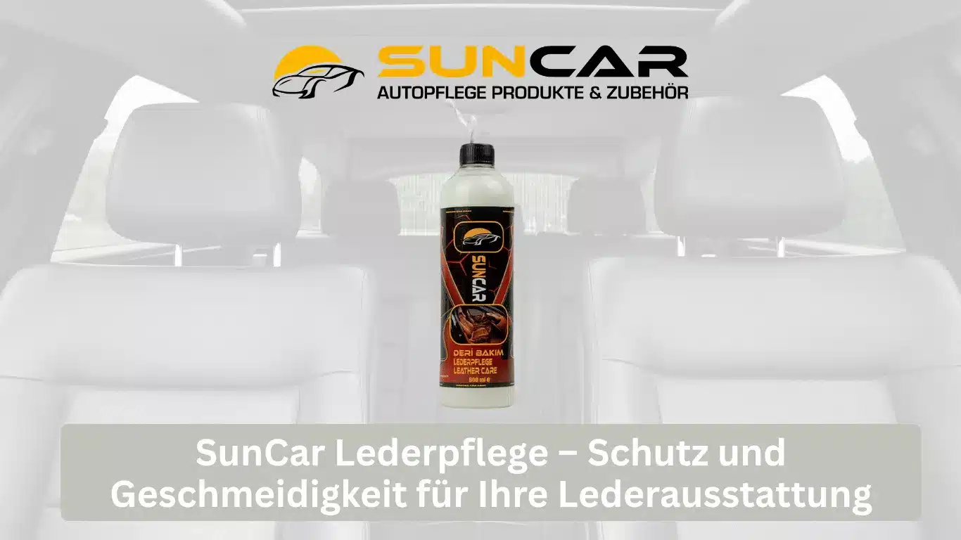 SunCar Lederpflege – Schutz und Geschmeidigkeit für Ihre Lederausstattung