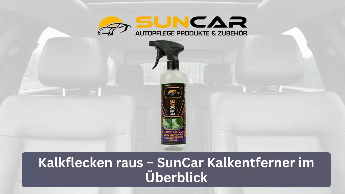 Kalkflecken raus – SunCar Kalkentferner im Überblick
