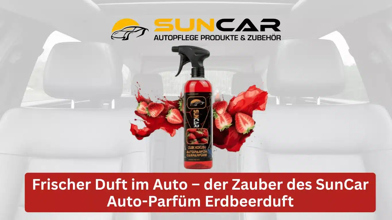 Frischer Duft im Auto – der Zauber des SunCar Auto-Parfüm Erdbeerduft