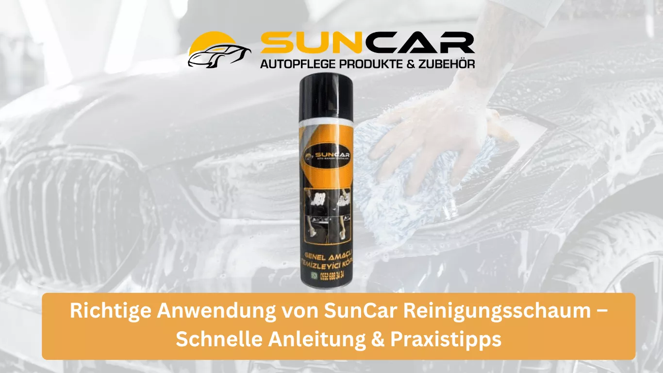 Wie gut funktioniert SunCar Reinigungsschaum? – Leistung, Einsatzbereiche & Ergebnisse