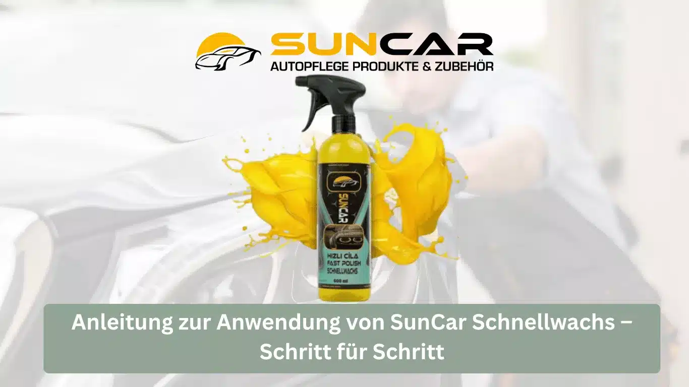 Anleitung zur Anwendung von SunCar Schnellwachs – Schritt für Schritt