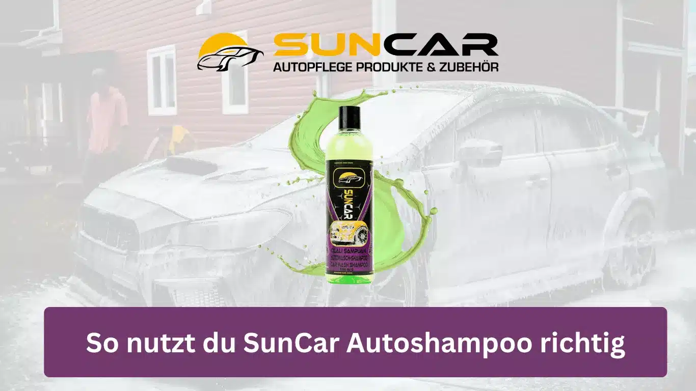 So nutzt du SunCar Autoshampoo richtig