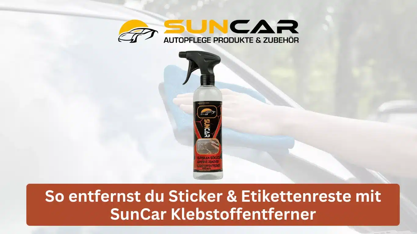 So entfernst du Sticker & Etikettenreste mit SunCar Klebstoffentferner
