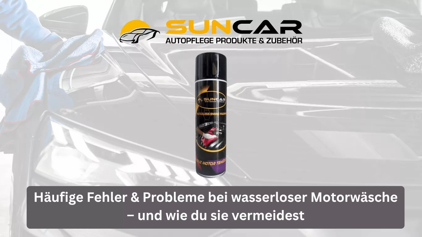 Häufige Fehler & Probleme bei wasserloser Motorwäsche – und wie du sie vermeidest