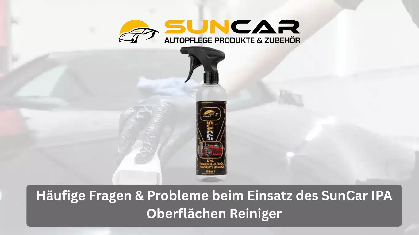 Häufige Fragen & Probleme beim Einsatz des SunCar IPA Oberflächen Reiniger