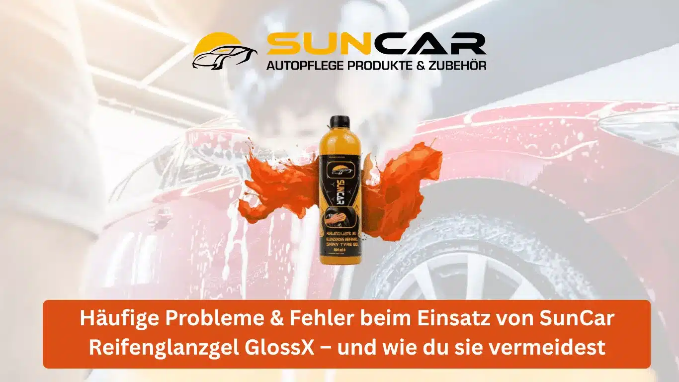 Häufige Probleme & Fehler beim Einsatz von SunCar Reifenglanzgel GlossX – und wie du sie vermeidest