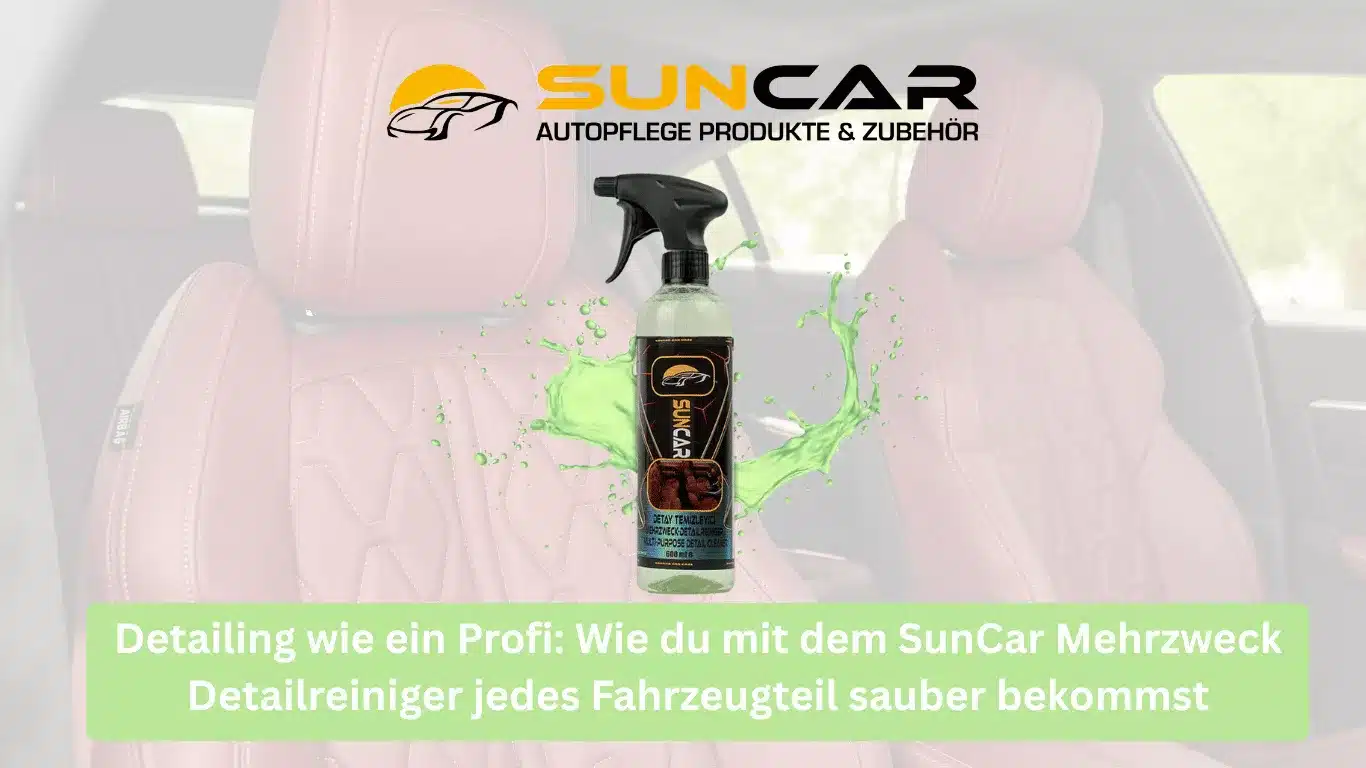Detailing wie ein Profi: Wie du mit dem SunCar Mehrzweck Detailreiniger jedes Fahrzeugteil sauber bekommst
