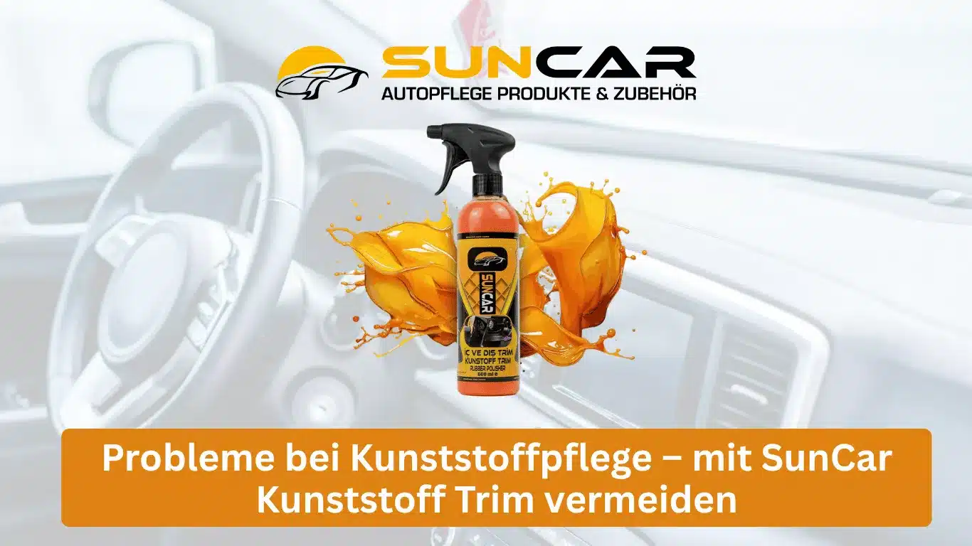 Probleme bei Kunststoffpflege – mit SunCar Kunststoff Trim vermeiden