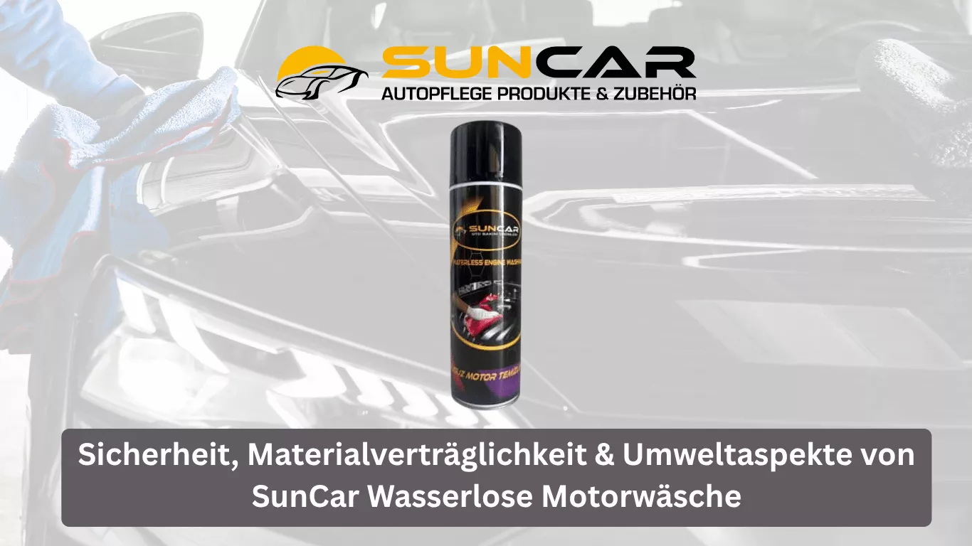 Sicherheit, Materialverträglichkeit & Umweltaspekte von SunCar Wasserlose Motorwäsche