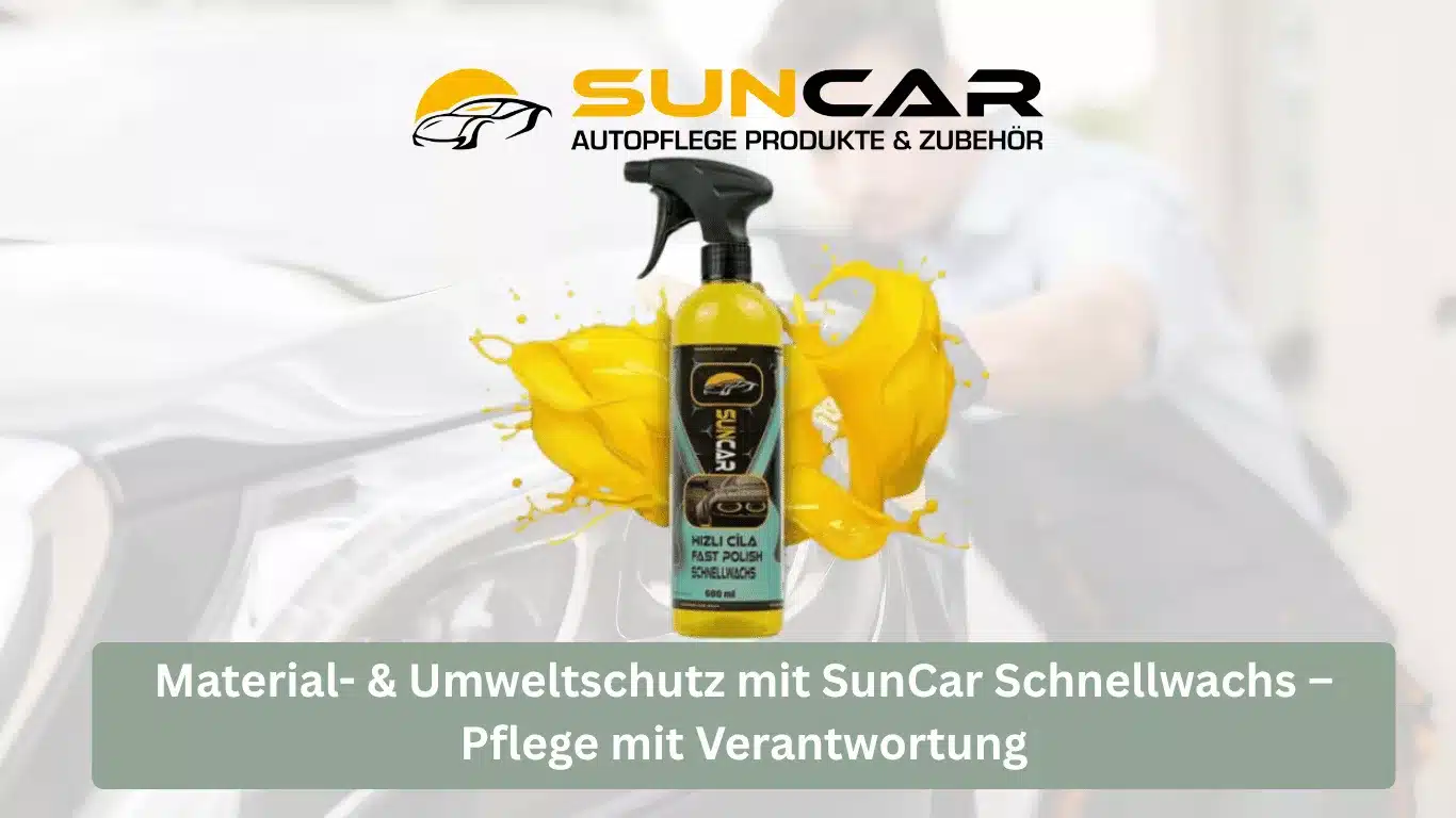 Material- & Umweltschutz mit SunCar Schnellwachs – Pflege mit Verantwortung
