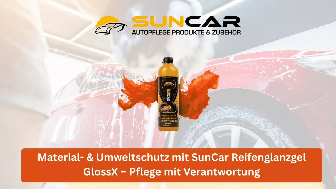 Material- & Umweltschutz mit SunCar Reifenglanzgel GlossX – Pflege mit Verantwortung