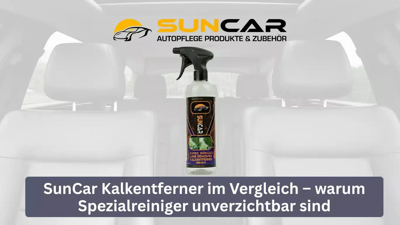 SunCar Kalkentferner im Vergleich – warum Spezialreiniger unverzichtbar sind