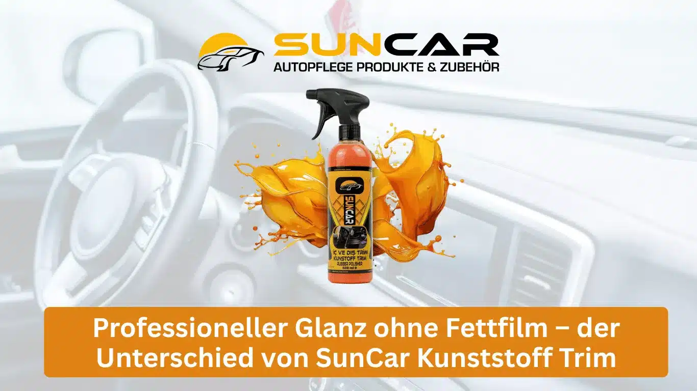 Professioneller Glanz ohne Fettfilm – der Unterschied von SunCar Kunststoff Trim