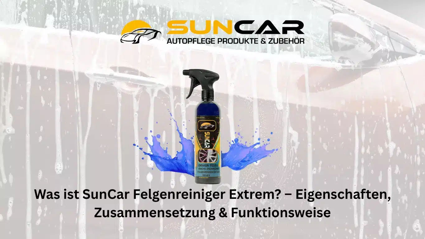 Was ist SunCar Felgenreiniger Extrem? – Eigenschaften, Zusammensetzung & Funktionsweise