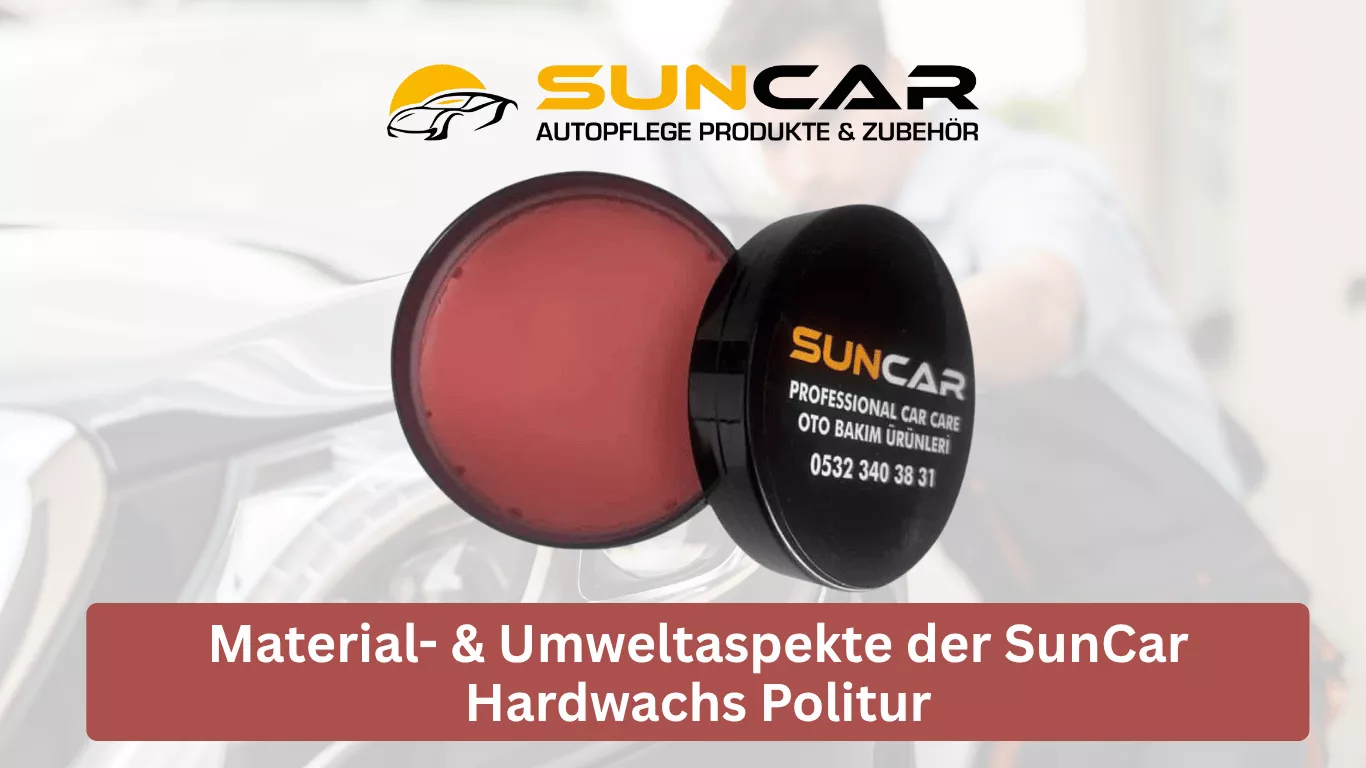 Material- & Umweltaspekte der SunCar Hardwachs Politur