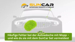 Blog 64 Häufige Fehler bei der Autowäsche mit Mopp – und wie du sie mit dem SunCar Set vermeidest