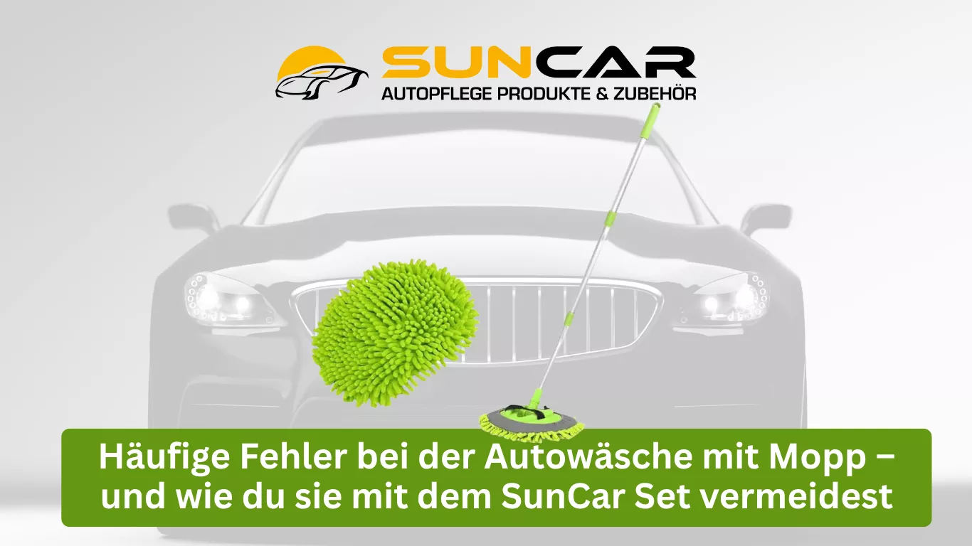 Häufige Fehler bei der Autowäsche mit Mopp – und wie du sie mit dem SunCar Set vermeidest
