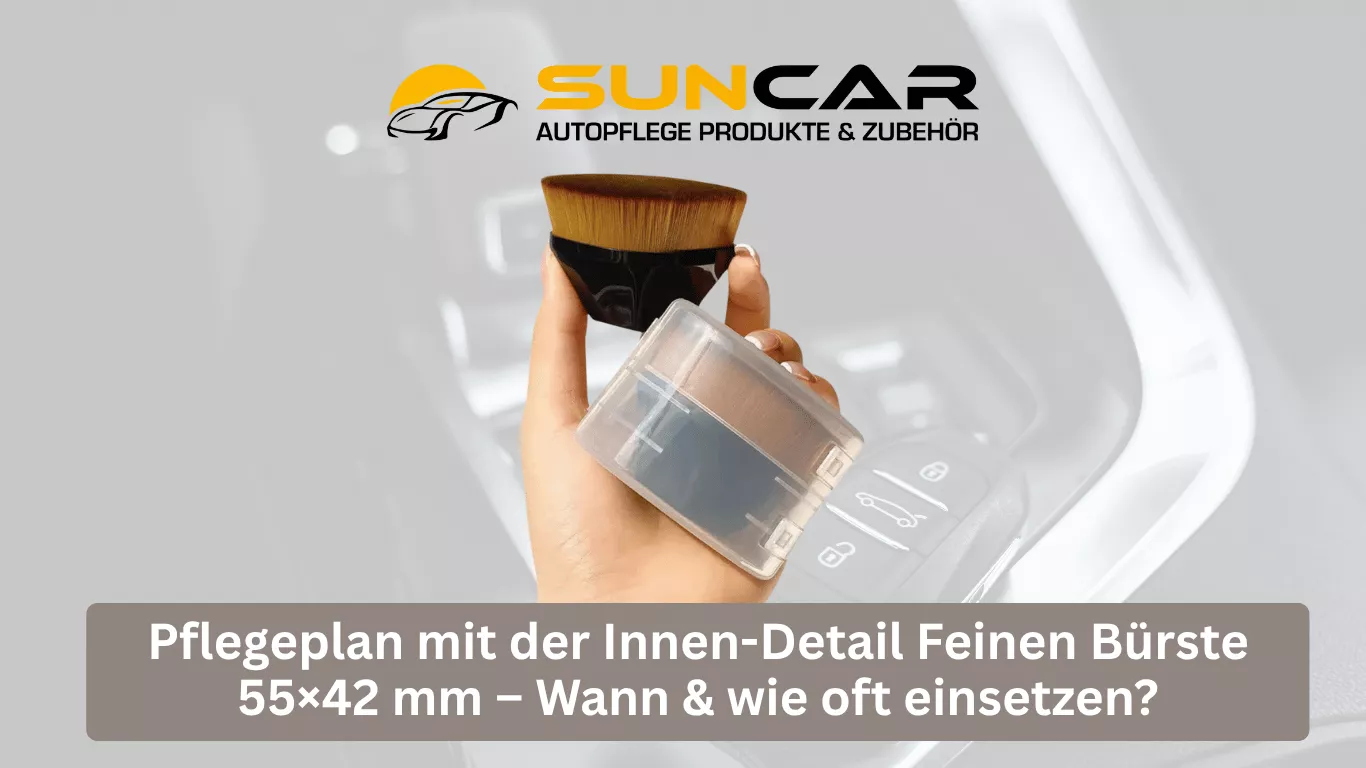 Pflegeplan mit der Innen-Detail Feinen Bürste 55×42 mm – Wann & wie oft einsetzen?