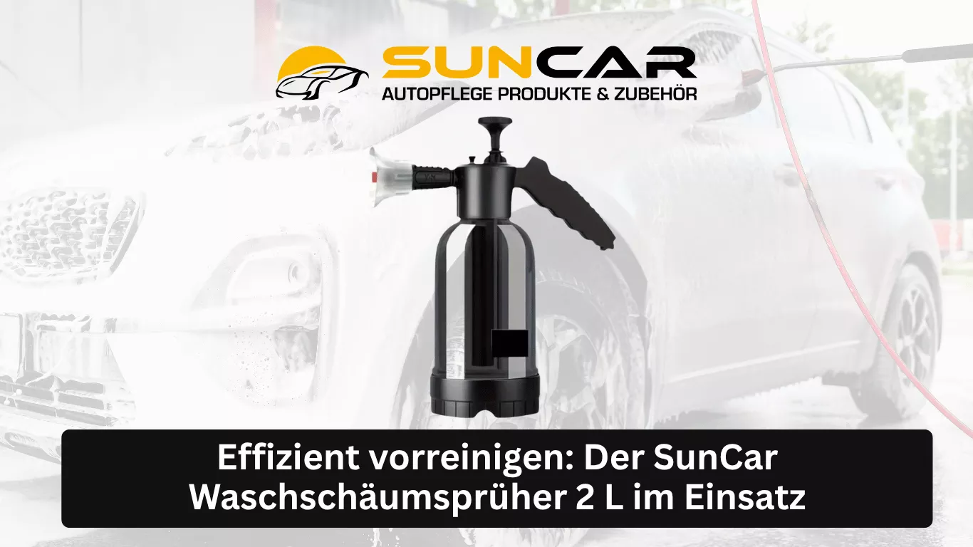 Effizient vorreinigen Der SunCar Waschschäumsprüher 2 L im Einsatz