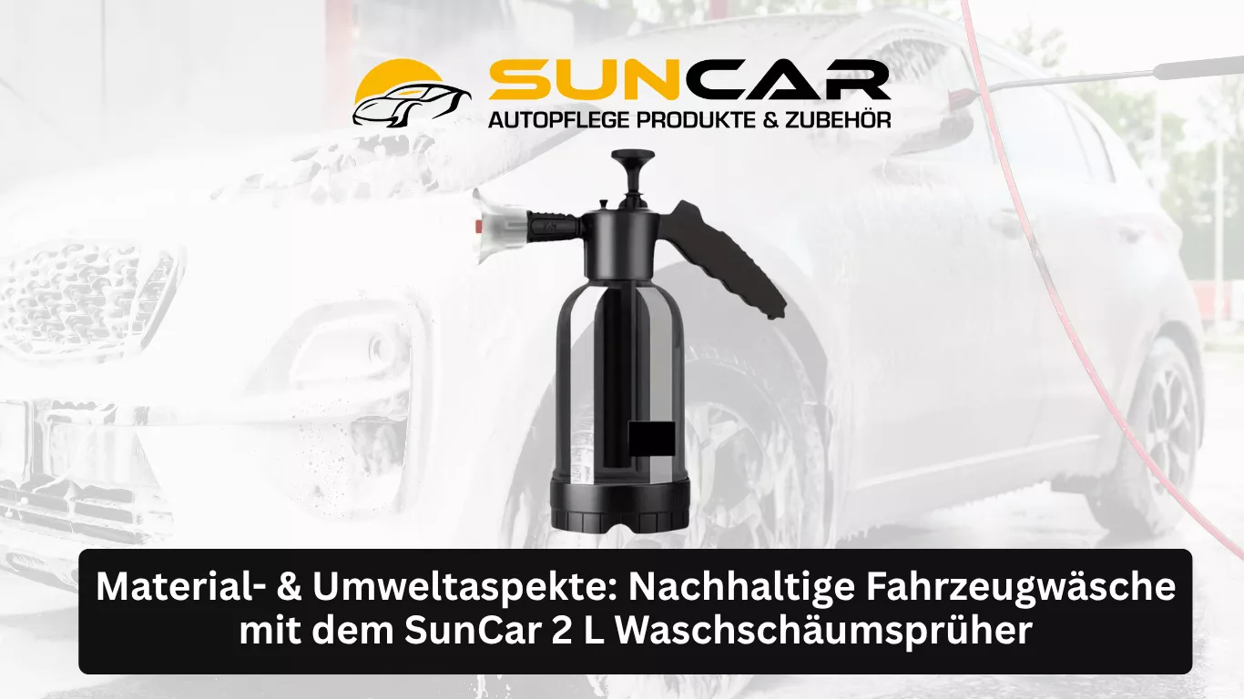 Material- & Umweltaspekte Nachhaltige Fahrzeugwäsche mit dem SunCar 2 L Waschschäumsprüher