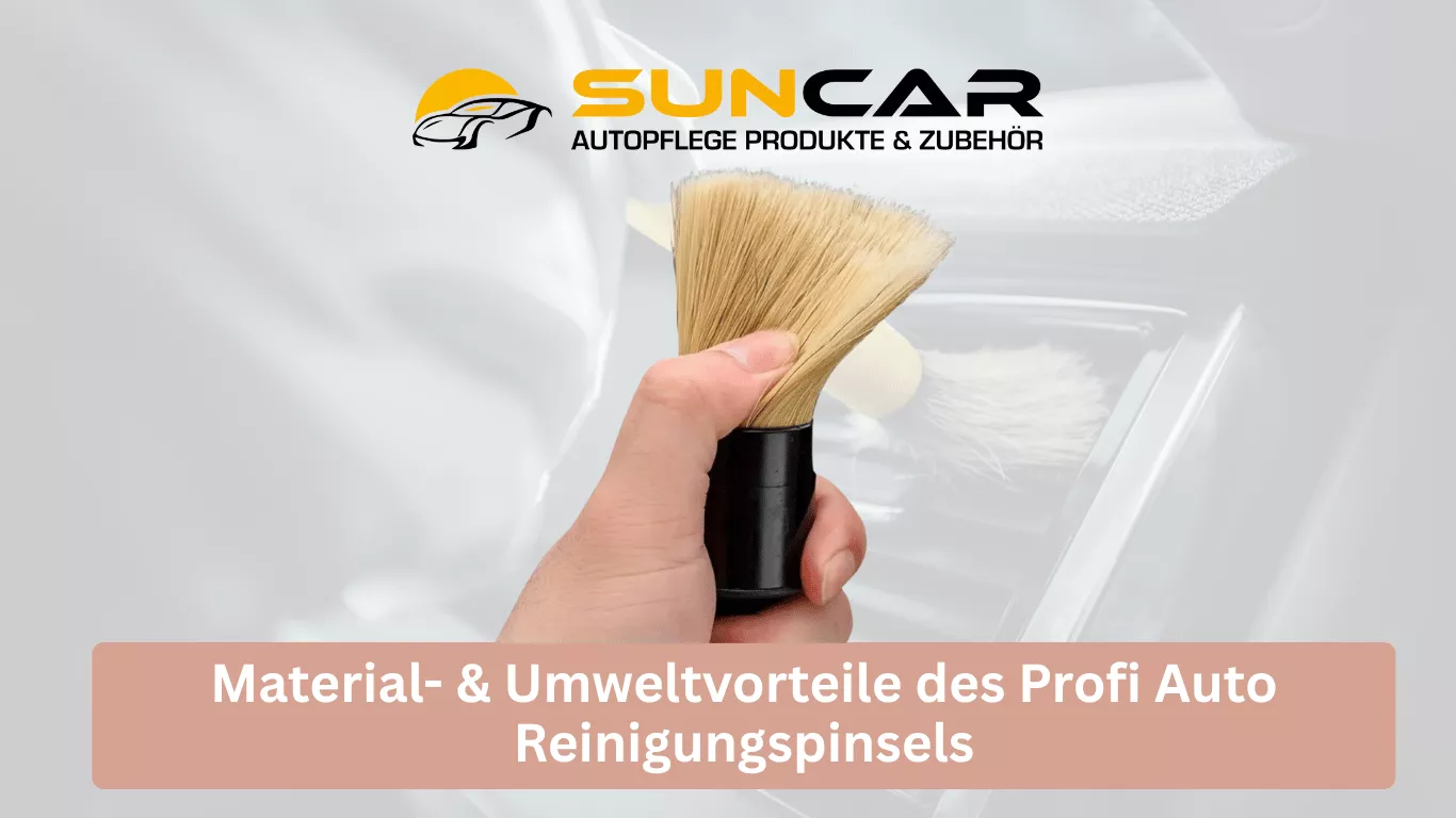 Material- & Umweltvorteile des Profi Auto Reinigungspinsels