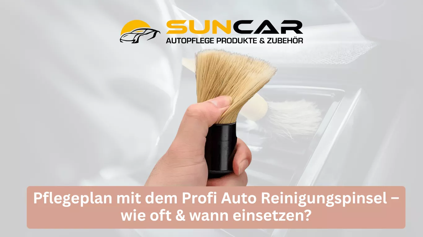 Pflegeplan mit dem Profi Auto Reinigungspinsel – wie oft & wann einsetzen
